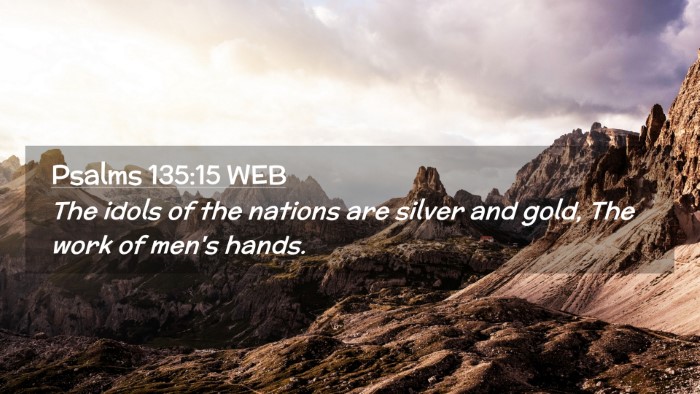 Picture 02 - Psalms 135:15 WEB Desktop Wallpaper - The idols of the nations are silver and gold, The - Desktop Bible Verse Wallpaper