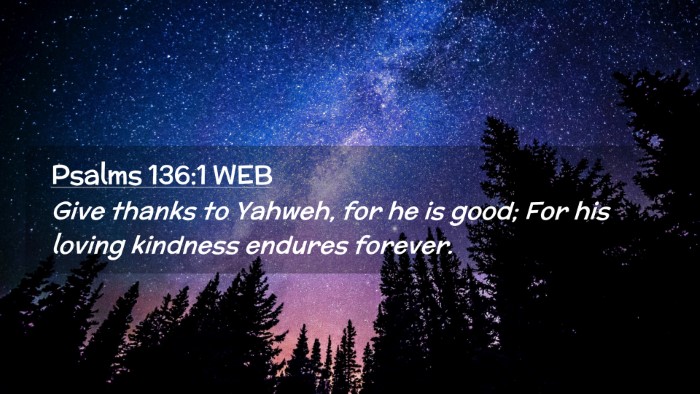 Picture 02 - Psalms 136:1 WEB Desktop Wallpaper - Give thanks to Yahweh, for he is good; For his - Desktop Bible Verse Wallpaper