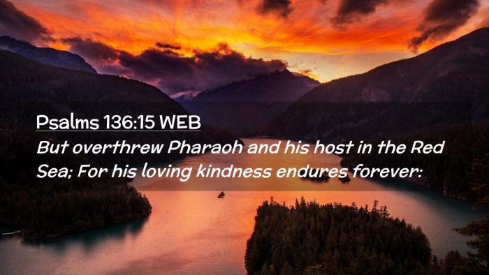 Picture 02 - Psalms 136:15 WEB Desktop Wallpaper - But overthrew Pharaoh and his host in the Red - Desktop Bible Verse Wallpaper