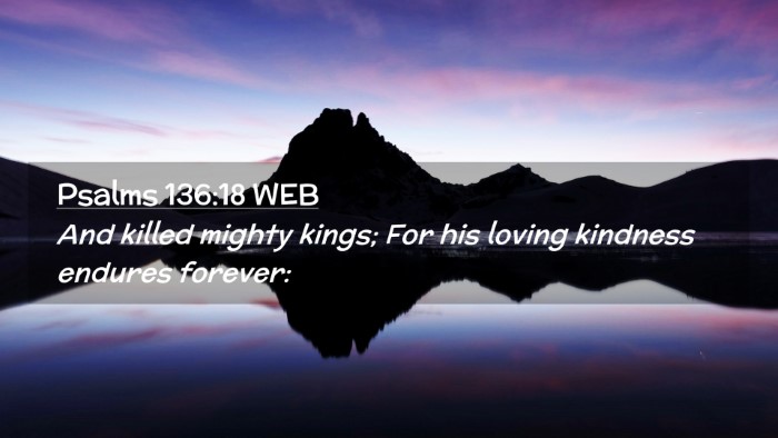 Picture 02 - Psalms 136:18 WEB Desktop Wallpaper - And killed mighty kings; For his loving kindness - Desktop Bible Verse Wallpaper