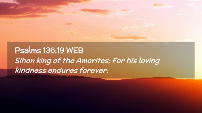 Picture 02 - Psalms 136:19 WEB Desktop Wallpaper - Sihon king of the Amorites; For his loving - Desktop Bible Verse Wallpaper