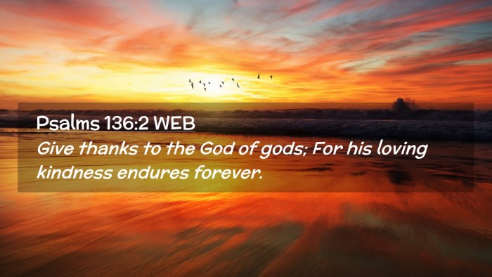 Picture 02 - Psalms 136:2 WEB Desktop Wallpaper - Give thanks to the God of gods; For his loving - Desktop Bible Verse Wallpaper