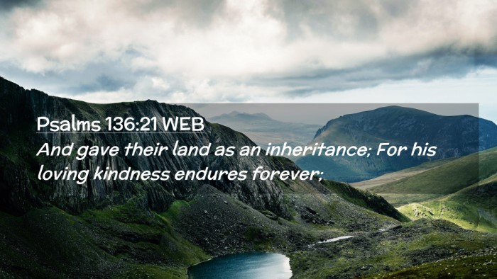 Picture 02 - Psalms 136:21 WEB Desktop Wallpaper - And gave their land as an inheritance; For his - Desktop Bible Verse Wallpaper
