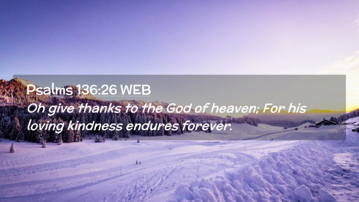 Picture 02 - Psalms 136:26 WEB Desktop Wallpaper - Oh give thanks to the God of heaven; For his - Desktop Bible Verse Wallpaper