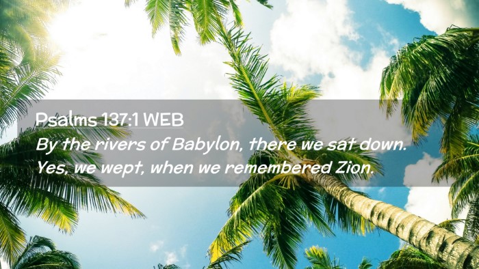 Picture 02 - Psalms 137:1 WEB Desktop Wallpaper - By the rivers of Babylon, there we sat down. Yes, - Desktop Bible Verse Wallpaper