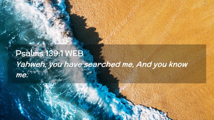 Picture 02 - Psalms 139:1 WEB Desktop Wallpaper - Yahweh, you have searched me, And you know - Desktop Bible Verse Wallpaper