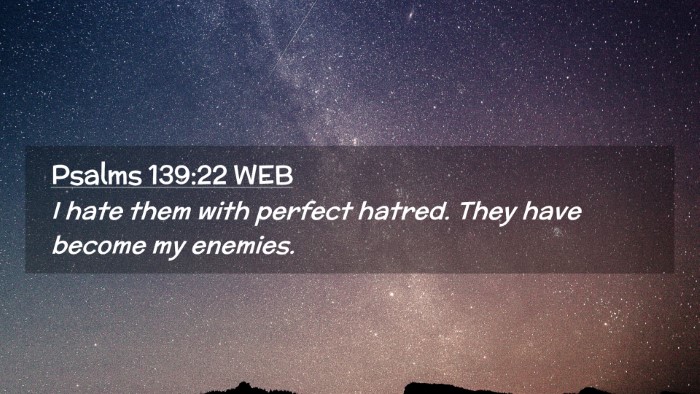 Picture 02 - Psalms 139:22 WEB Desktop Wallpaper - I hate them with perfect hatred. They have become - Desktop Bible Verse Wallpaper