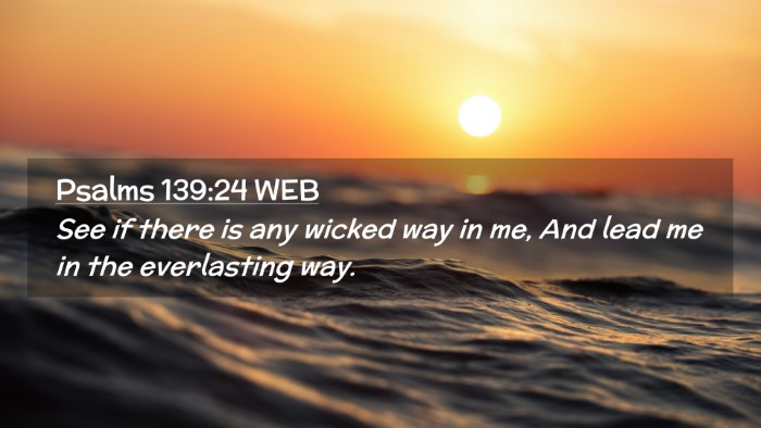 Picture 02 - Psalms 139:24 WEB Desktop Wallpaper - See if there is any wicked way in me, And lead me - Desktop Bible Verse Wallpaper