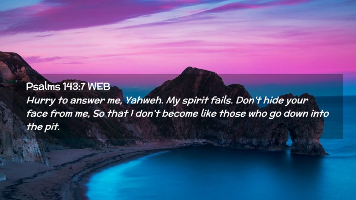 Picture 02 - Psalms 143:7 WEB Desktop Wallpaper - Hurry to answer me, Yahweh. My spirit fails. - Desktop Bible Verse Wallpaper