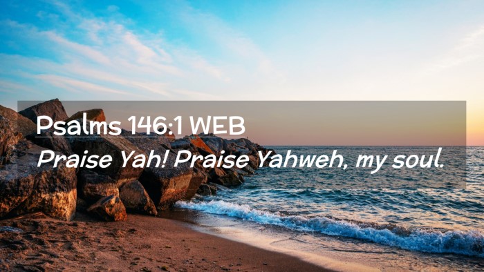 Picture 02 - Psalms 146:1 WEB Desktop Wallpaper - Praise Yah! Praise Yahweh, my - Desktop Bible Verse Wallpaper