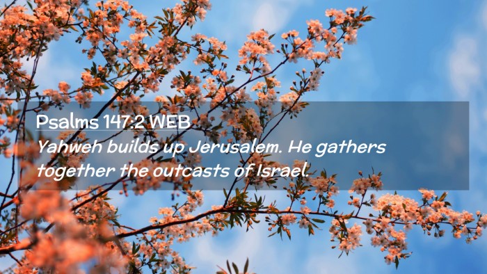 Picture 02 - Psalms 147:2 WEB Desktop Wallpaper - Yahweh builds up Jerusalem. He gathers together - Desktop Bible Verse Wallpaper