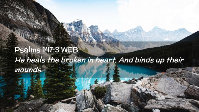 Picture 02 - Psalms 147:3 WEB Desktop Wallpaper - He heals the broken in heart, And binds up their - Desktop Bible Verse Wallpaper