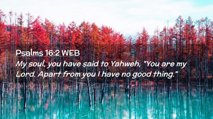 Picture 02 - Psalms 16:2 WEB Desktop Wallpaper - My soul, you have said to Yahweh, 