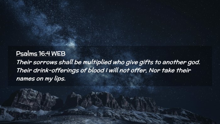 Picture 02 - Psalms 16:4 WEB Desktop Wallpaper - Their sorrows shall be multiplied who give gifts - Desktop Bible Verse Wallpaper