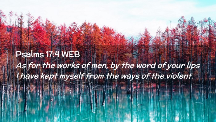 Picture 02 - Psalms 17:4 WEB Desktop Wallpaper - As for the works of men, by the word of your lips - Desktop Bible Verse Wallpaper
