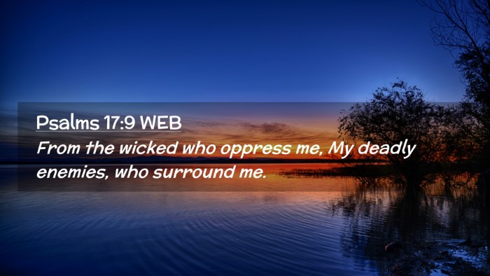 Picture 02 - Psalms 17:9 WEB Desktop Wallpaper - From the wicked who oppress me, My deadly - Desktop Bible Verse Wallpaper