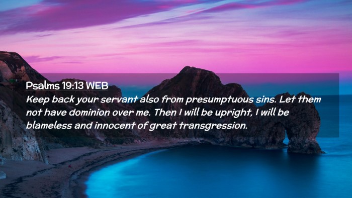 Picture 02 - Psalms 19:13 WEB Desktop Wallpaper - Keep back your servant also from presumptuous - Desktop Bible Verse Wallpaper