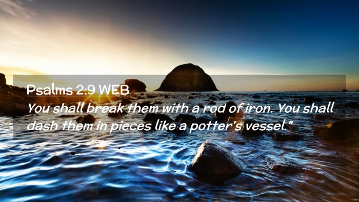 Picture 02 - Psalms 2:9 WEB Desktop Wallpaper - You shall break them with a rod of iron. You - Desktop Bible Verse Wallpaper