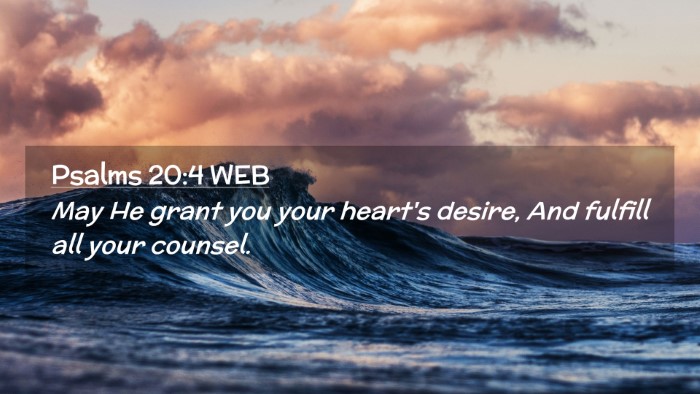 Picture 02 - Psalms 20:4 WEB Desktop Wallpaper - May He grant you your heart's desire, And fulfill - Desktop Bible Verse Wallpaper
