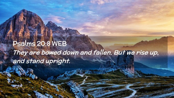 Picture 02 - Psalms 20:8 WEB Desktop Wallpaper - They are bowed down and fallen, But we rise up, - Desktop Bible Verse Wallpaper