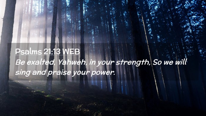 Picture 02 - Psalms 21:13 WEB Desktop Wallpaper - Be exalted, Yahweh, in your strength, So we will - Desktop Bible Verse Wallpaper