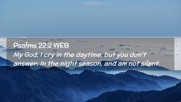 Picture 02 - Psalms 22:2 WEB Desktop Wallpaper - My God, I cry in the daytime, but you don't - Desktop Bible Verse Wallpaper