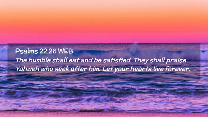 Picture 02 - Psalms 22:26 WEB Desktop Wallpaper - The humble shall eat and be satisfied. They shall - Desktop Bible Verse Wallpaper