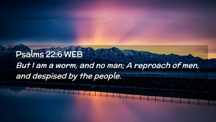 Picture 02 - Psalms 22:6 WEB Desktop Wallpaper - But I am a worm, and no man; A reproach of men, - Desktop Bible Verse Wallpaper