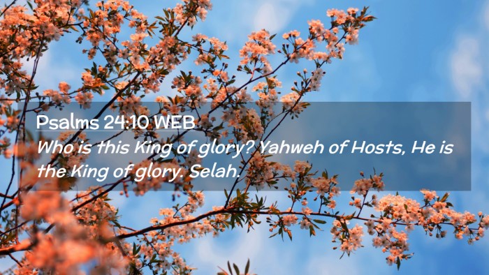 Picture 02 - Psalms 24:10 WEB Desktop Wallpaper - Who is this King of glory? Yahweh of Hosts, He is - Desktop Bible Verse Wallpaper