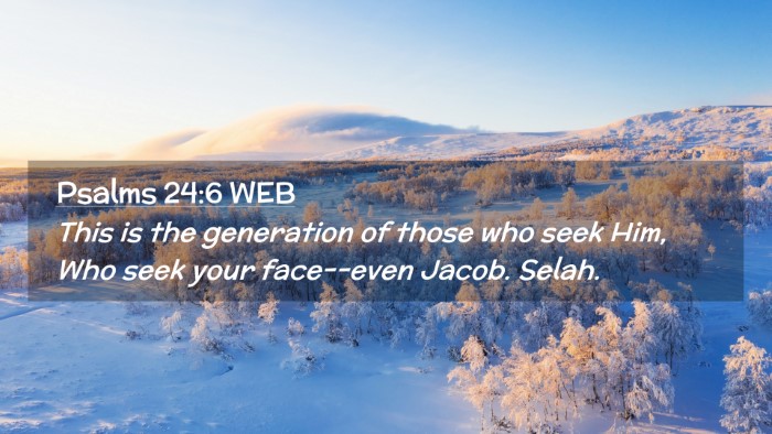 Picture 02 - Psalms 24:6 WEB Desktop Wallpaper - This is the generation of those who seek Him, Who - Desktop Bible Verse Wallpaper