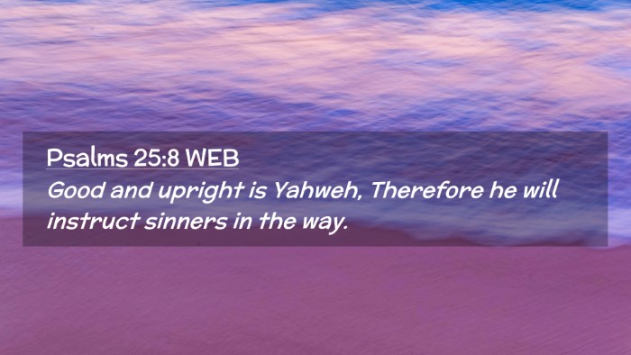 Picture 02 - Psalms 25:8 WEB Desktop Wallpaper - Good and upright is Yahweh, Therefore he will - Desktop Bible Verse Wallpaper