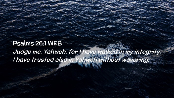Picture 02 - Psalms 26:1 WEB Desktop Wallpaper - Judge me, Yahweh, for I have walked in my - Desktop Bible Verse Wallpaper