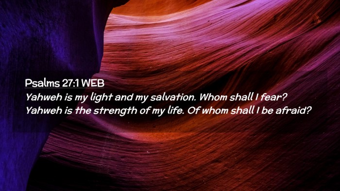 Picture 02 - Psalms 27:1 WEB Desktop Wallpaper - Yahweh is my light and my salvation. Whom shall I - Desktop Bible Verse Wallpaper