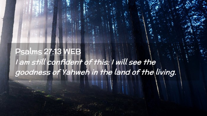 Picture 02 - Psalms 27:13 WEB Desktop Wallpaper - I am still confident of this: I will see the - Desktop Bible Verse Wallpaper