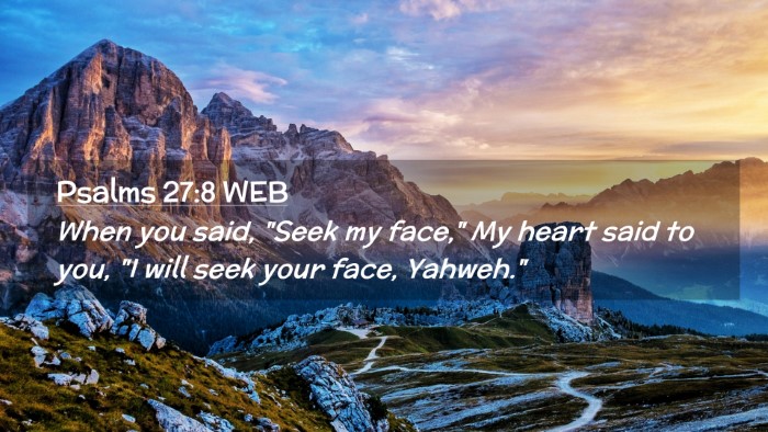 Picture 02 - Psalms 27:8 WEB Desktop Wallpaper - When you said, 
