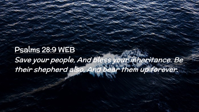 Picture 02 - Psalms 28:9 WEB Desktop Wallpaper - Save your people, And bless your inheritance. Be - Desktop Bible Verse Wallpaper
