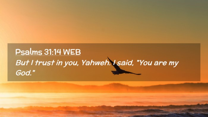 Picture 02 - Psalms 31:14 WEB Desktop Wallpaper - But I trust in you, Yahweh. I said, 