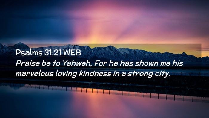 Picture 02 - Psalms 31:21 WEB Desktop Wallpaper - Praise be to Yahweh, For he has shown me his - Desktop Bible Verse Wallpaper