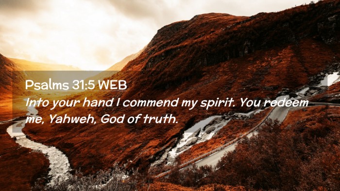 Picture 02 - Psalms 31:5 WEB Desktop Wallpaper - Into your hand I commend my spirit. You redeem - Desktop Bible Verse Wallpaper