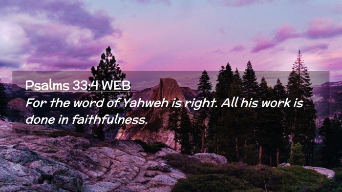 Picture 02 - Psalms 33:4 WEB Desktop Wallpaper - For the word of Yahweh is right. All his work is - Desktop Bible Verse Wallpaper