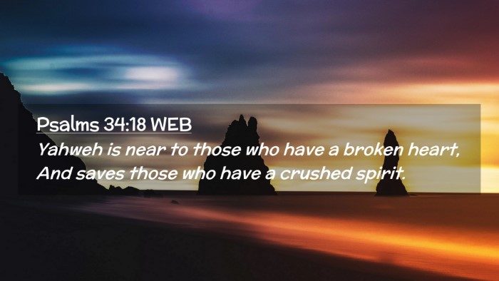 Picture 02 - Psalms 34:18 WEB Desktop Wallpaper - Yahweh is near to those who have a broken heart, - Desktop Bible Verse Wallpaper