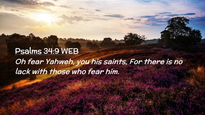 Picture 02 - Psalms 34:9 WEB Desktop Wallpaper - Oh fear Yahweh, you his saints, For there is no - Desktop Bible Verse Wallpaper