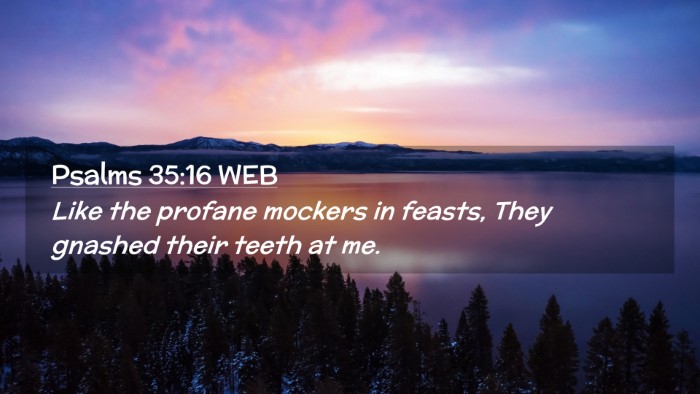 Picture 02 - Psalms 35:16 WEB Desktop Wallpaper - Like the profane mockers in feasts, They gnashed - Desktop Bible Verse Wallpaper