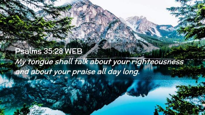 Picture 02 - Psalms 35:28 WEB Desktop Wallpaper - My tongue shall talk about your righteousness and - Desktop Bible Verse Wallpaper