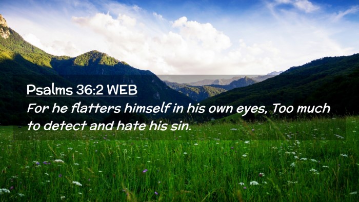 Picture 02 - Psalms 36:2 WEB Desktop Wallpaper - For he flatters himself in his own eyes, Too much - Desktop Bible Verse Wallpaper