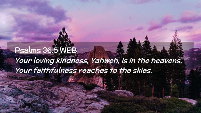 Picture 02 - Psalms 36:5 WEB Desktop Wallpaper - Your loving kindness, Yahweh, is in the heavens. - Desktop Bible Verse Wallpaper
