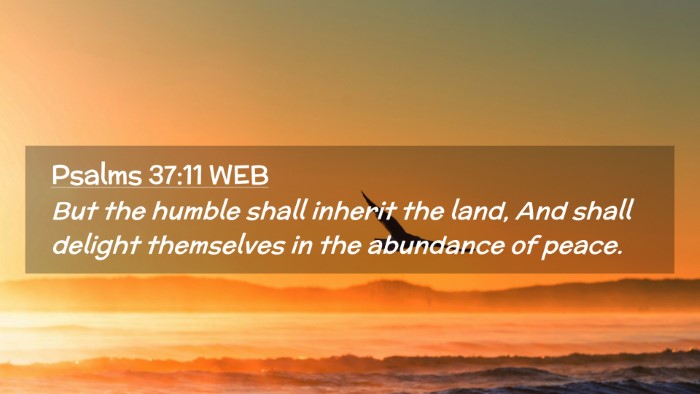 Picture 02 - Psalms 37:11 WEB Desktop Wallpaper - But the humble shall inherit the land, And shall - Desktop Bible Verse Wallpaper