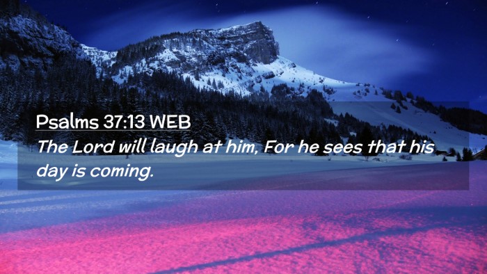 Picture 02 - Psalms 37:13 WEB Desktop Wallpaper - The Lord will laugh at him, For he sees that his - Desktop Bible Verse Wallpaper