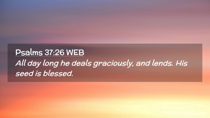 Picture 02 - Psalms 37:26 WEB Desktop Wallpaper - All day long he deals graciously, and lends. His - Desktop Bible Verse Wallpaper