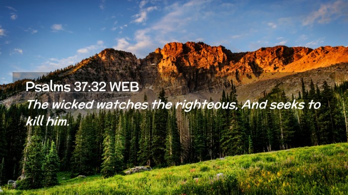 Picture 02 - Psalms 37:32 WEB Desktop Wallpaper - The wicked watches the righteous, And seeks to - Desktop Bible Verse Wallpaper